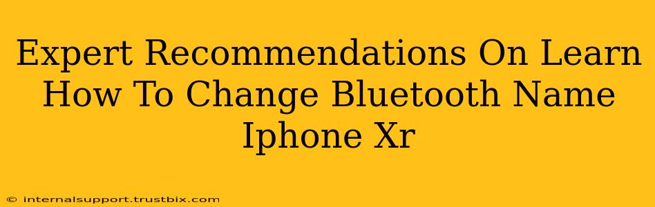 Expert Recommendations On Learn How To Change Bluetooth Name Iphone Xr