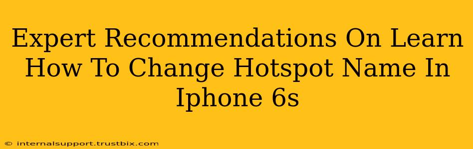 Expert Recommendations On Learn How To Change Hotspot Name In Iphone 6s