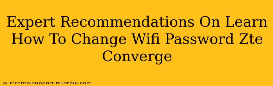 Expert Recommendations On Learn How To Change Wifi Password Zte Converge