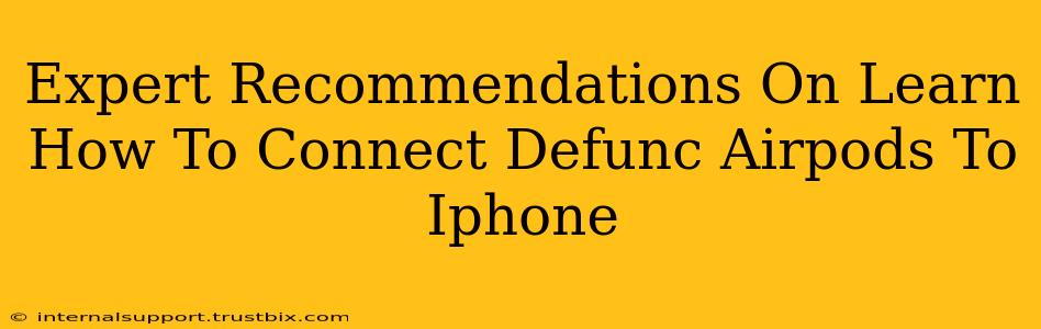 Expert Recommendations On Learn How To Connect Defunc Airpods To Iphone