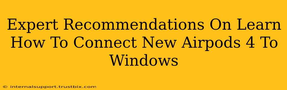 Expert Recommendations On Learn How To Connect New Airpods 4 To Windows