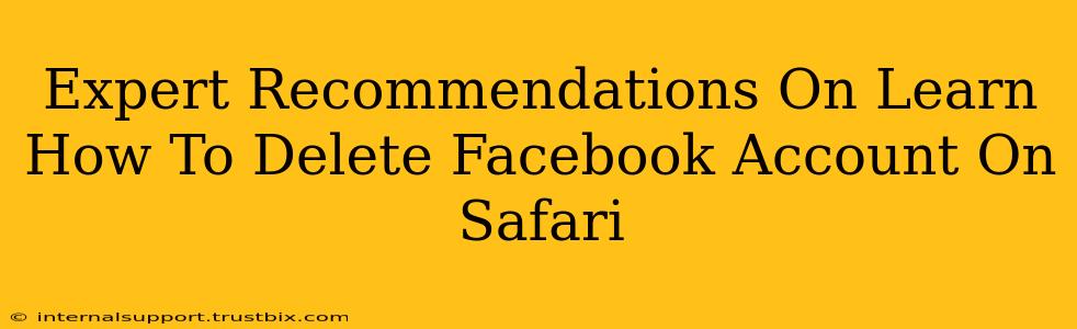 Expert Recommendations On Learn How To Delete Facebook Account On Safari