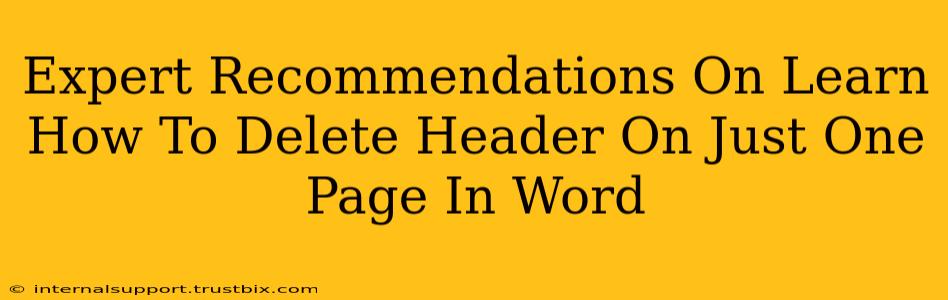 Expert Recommendations On Learn How To Delete Header On Just One Page In Word