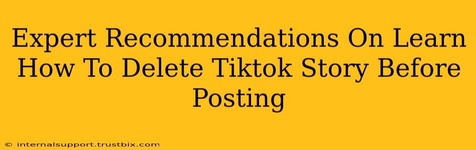 Expert Recommendations On Learn How To Delete Tiktok Story Before Posting