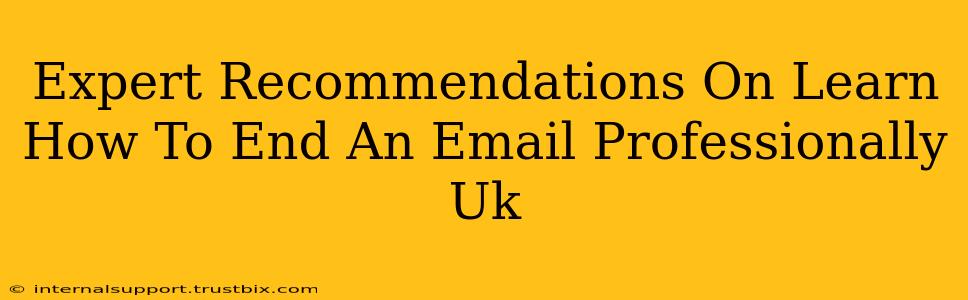 Expert Recommendations On Learn How To End An Email Professionally Uk