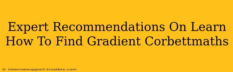 Expert Recommendations On Learn How To Find Gradient Corbettmaths