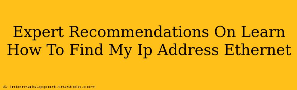 Expert Recommendations On Learn How To Find My Ip Address Ethernet