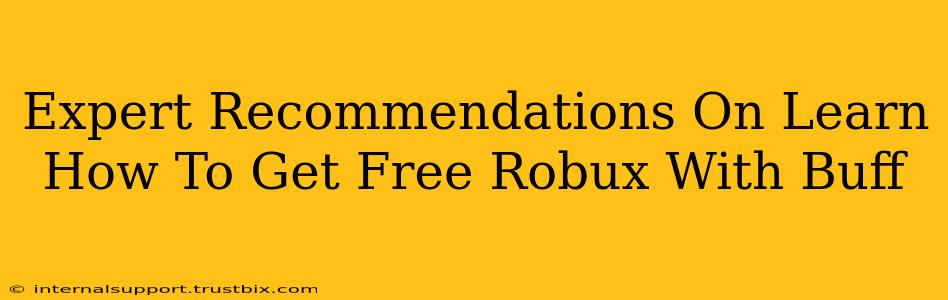 Expert Recommendations On Learn How To Get Free Robux With Buff