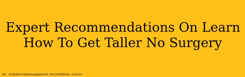 Expert Recommendations On Learn How To Get Taller No Surgery