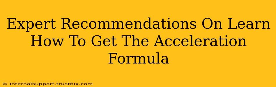 Expert Recommendations On Learn How To Get The Acceleration Formula