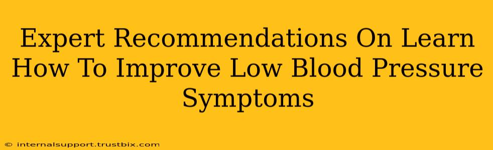 Expert Recommendations On Learn How To Improve Low Blood Pressure Symptoms