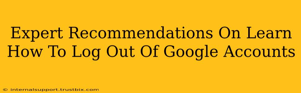 Expert Recommendations On Learn How To Log Out Of Google Accounts