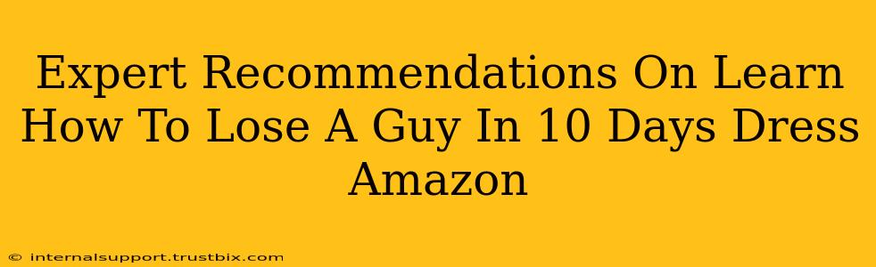 Expert Recommendations On Learn How To Lose A Guy In 10 Days Dress Amazon