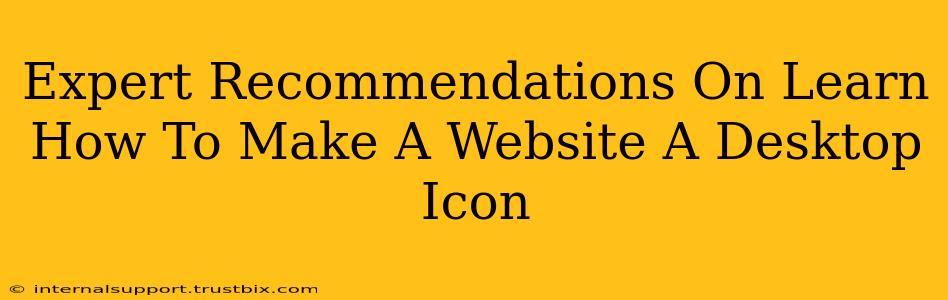 Expert Recommendations On Learn How To Make A Website A Desktop Icon