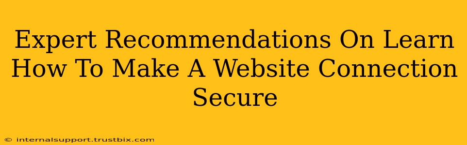 Expert Recommendations On Learn How To Make A Website Connection Secure