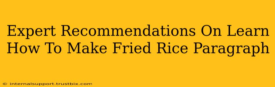 Expert Recommendations On Learn How To Make Fried Rice Paragraph