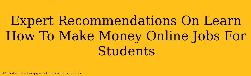 Expert Recommendations On Learn How To Make Money Online Jobs For Students