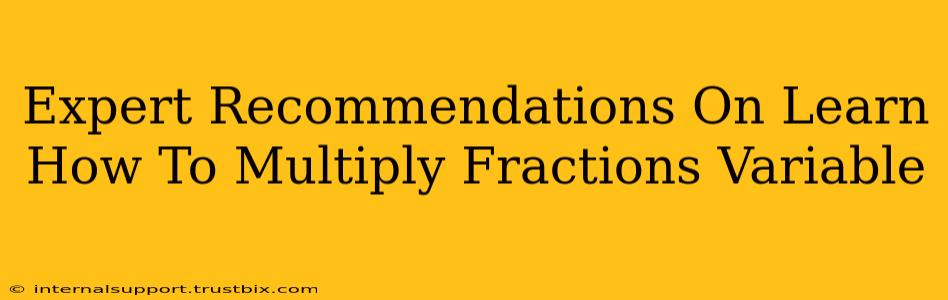 Expert Recommendations On Learn How To Multiply Fractions Variable