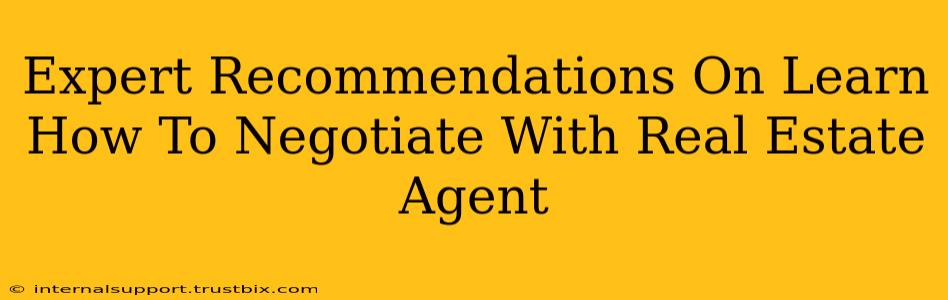 Expert Recommendations On Learn How To Negotiate With Real Estate Agent