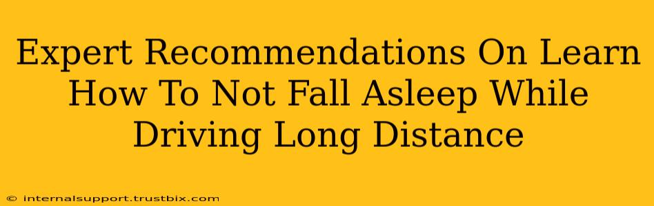 Expert Recommendations On Learn How To Not Fall Asleep While Driving Long Distance