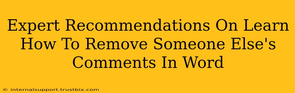 Expert Recommendations On Learn How To Remove Someone Else's Comments In Word