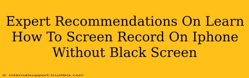 Expert Recommendations On Learn How To Screen Record On Iphone Without Black Screen