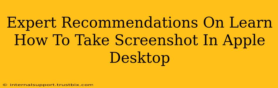 Expert Recommendations On Learn How To Take Screenshot In Apple Desktop