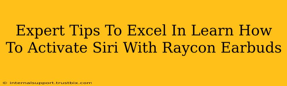 Expert Tips To Excel In Learn How To Activate Siri With Raycon Earbuds