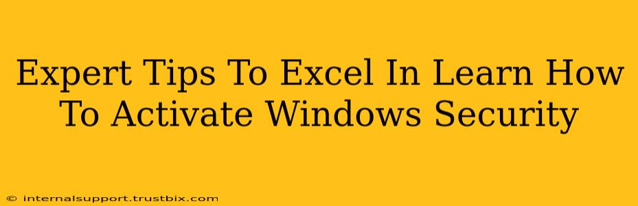 Expert Tips To Excel In Learn How To Activate Windows Security