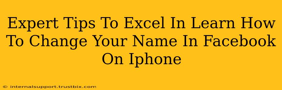 Expert Tips To Excel In Learn How To Change Your Name In Facebook On Iphone