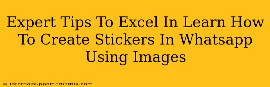 Expert Tips To Excel In Learn How To Create Stickers In Whatsapp Using Images