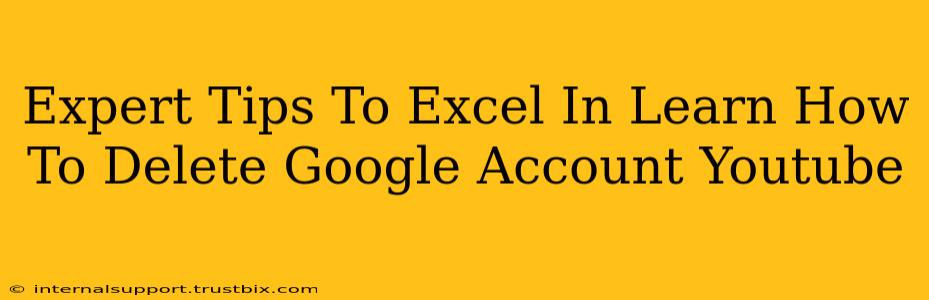 Expert Tips To Excel In Learn How To Delete Google Account Youtube