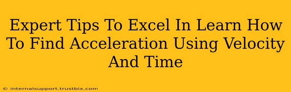 Expert Tips To Excel In Learn How To Find Acceleration Using Velocity And Time