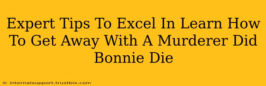 Expert Tips To Excel In Learn How To Get Away With A Murderer Did Bonnie Die