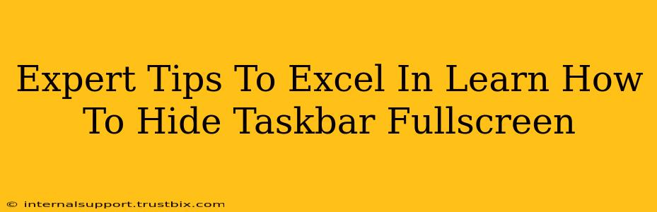 Expert Tips To Excel In Learn How To Hide Taskbar Fullscreen