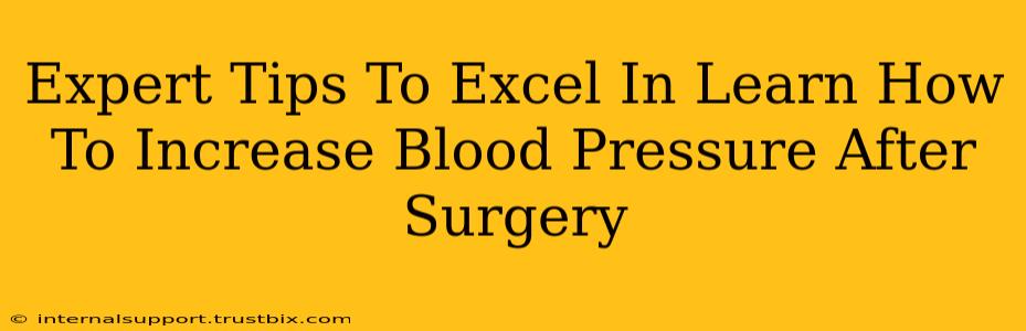 Expert Tips To Excel In Learn How To Increase Blood Pressure After Surgery