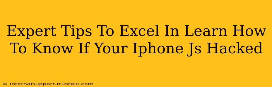 Expert Tips To Excel In Learn How To Know If Your Iphone Js Hacked