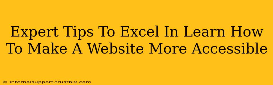 Expert Tips To Excel In Learn How To Make A Website More Accessible