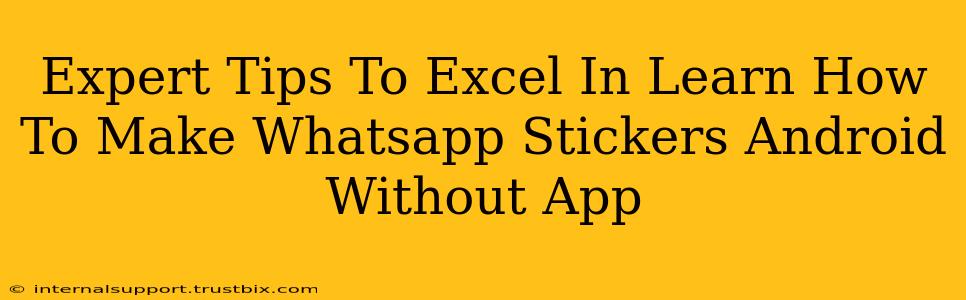 Expert Tips To Excel In Learn How To Make Whatsapp Stickers Android Without App