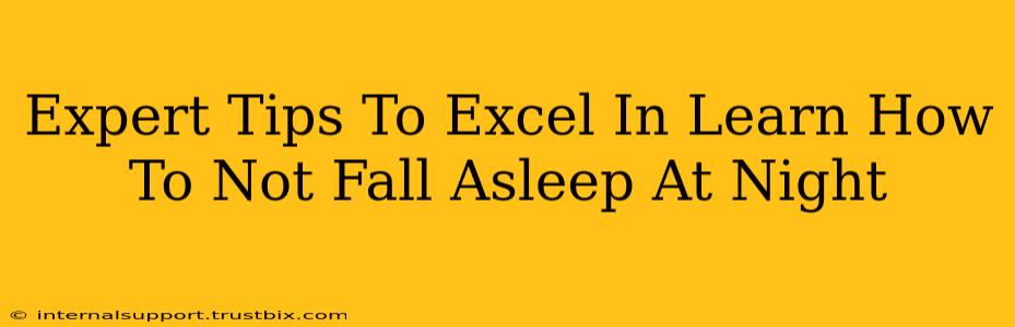 Expert Tips To Excel In Learn How To Not Fall Asleep At Night