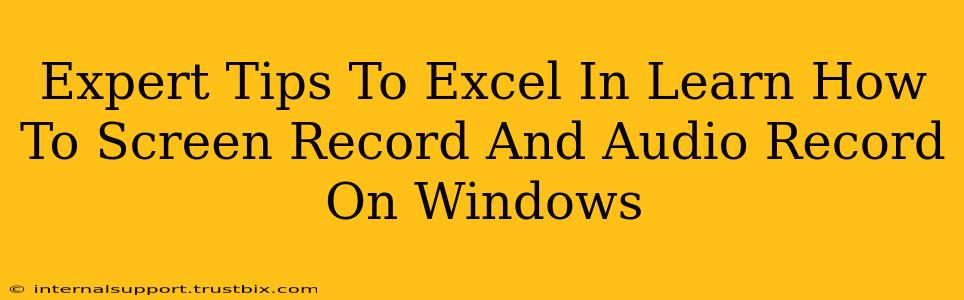 Expert Tips To Excel In Learn How To Screen Record And Audio Record On Windows