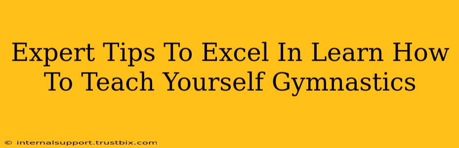 Expert Tips To Excel In Learn How To Teach Yourself Gymnastics