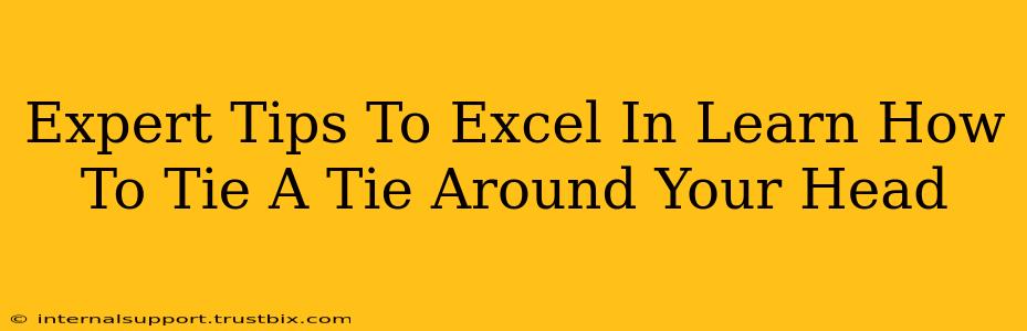 Expert Tips To Excel In Learn How To Tie A Tie Around Your Head