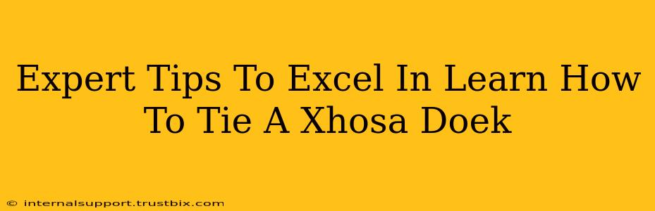 Expert Tips To Excel In Learn How To Tie A Xhosa Doek