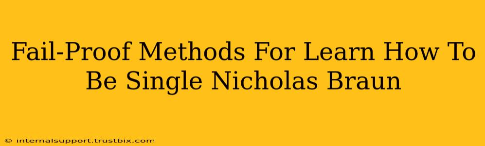 Fail-Proof Methods For Learn How To Be Single Nicholas Braun