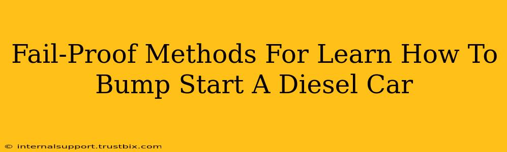 Fail-Proof Methods For Learn How To Bump Start A Diesel Car