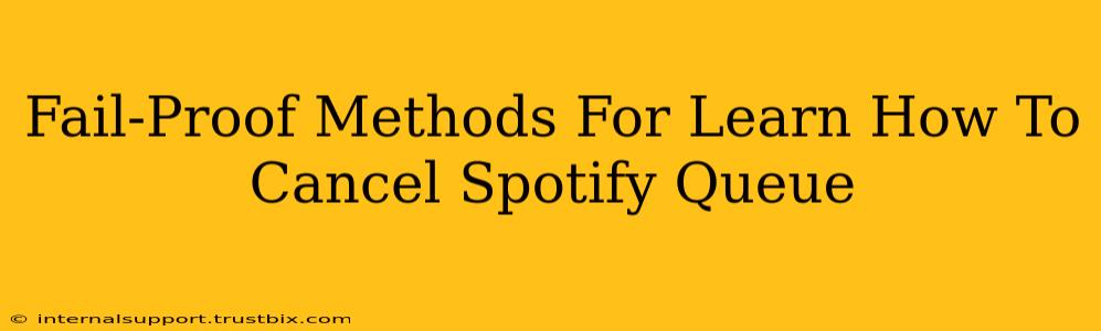 Fail-Proof Methods For Learn How To Cancel Spotify Queue