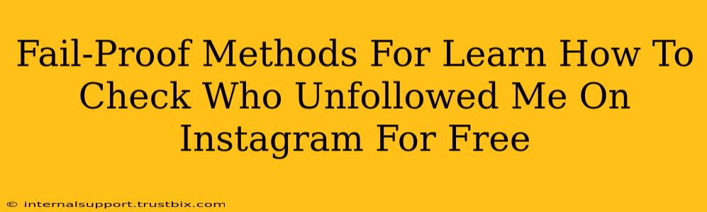 Fail-Proof Methods For Learn How To Check Who Unfollowed Me On Instagram For Free