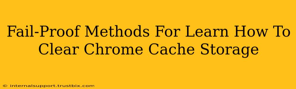 Fail-Proof Methods For Learn How To Clear Chrome Cache Storage