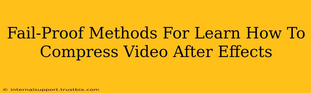 Fail-Proof Methods For Learn How To Compress Video After Effects